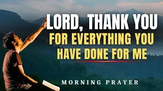Morning Gratitude Prayer | Thank You Lord for Everything You Have Done for Me