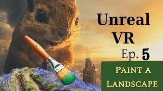 Unreal 5.4 VR Tutorial for Beginners: Episode 5: Paint a Landscape (Simple)