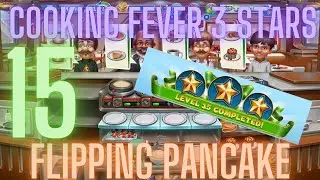 Cooking Fever 3 Stars: Flipping Pancake - Level 15 - Audio Playthrough