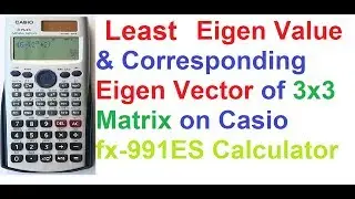 Least Eigen Value and Eigen Vector of 3x3 Matrix on Casio fx-991ES Scientific Calculator