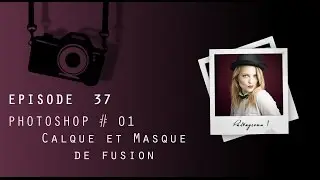 Episode 37 - TUTOSHOP # 01 Calque et Masque de fusion