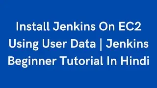 Install Jenkins On AWS EC2 Using User Data | Jenkins Beginner Tutorial In Hindi