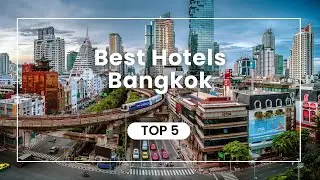 Where to stay Bangkok, Top 5 Best Hotels with Price Analysis