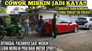 COWOK MISKIN JADI KAYA!! DITINGGAL PACARNYA SAAT MISKIN&MEMILIH PRIA MODAL MOTOR SPORT!!Tapi,.