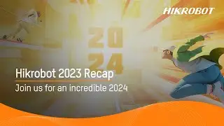 Hikrobot 2023 Recap | Join us for an incredible 2024
