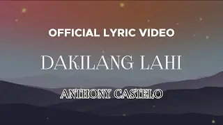 Anthony Castelo - Dakilang Lahi (Official Lyric Video)