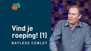 Vind je roeping! (1) – Bayless Conley