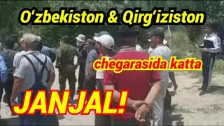 Oʻzbekiston va Qirgʻiziston chegarasida fuqarolar oʻrtasida janjal boʻldi.
