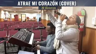 Atrae Mi Corazon (Cover) - JM Ministries