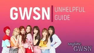 공원소녀 GWSN // UNHELPFUL GUIDE ✨ [anytimeGWSN]