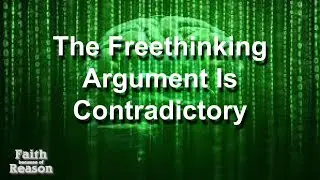 Why The Freethinking Argument is Contradictory