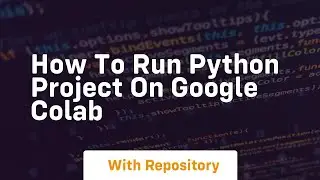 how to run python project on google colab