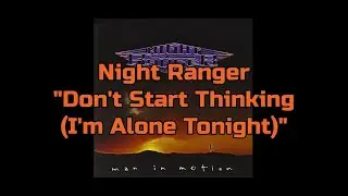 Night Ranger - "Don't Start Thinking (I'm Alone Tonight)" HQ/With Onscreen Lyrics!