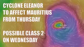 Cyclone Eleanor To Affect Mauritius from Thursday - Possible Class 2 Warning on Wednesday