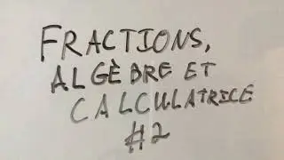 Fractions, algèbre et calculatrice #2