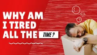 Why am I tired all the time?