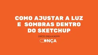 Como Ajustar a Luz do Sol dentro do Sketchup! - Cortes Onça Academy