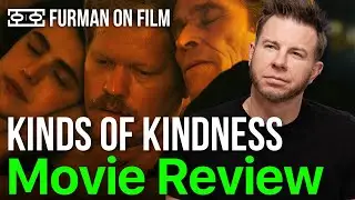 Kinds of Kindness Movie Review | Furman On Film