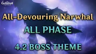 All-Devouring Narwhal | All Phase - Genshin Impact 4.2 OST
