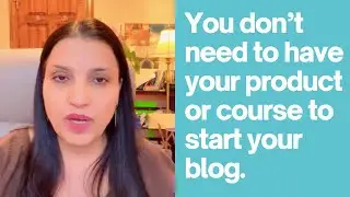 You don’t need to have your product or course to start a blog.