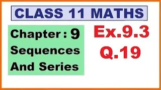 Maths 11 Ex 9.3 (Q.19) Ch:9 Sequences And Series | Ncert | Cbse.