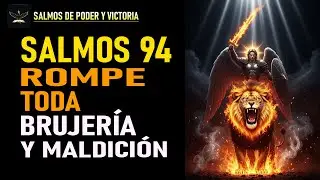 🔥 SALMO 94:  ORACIÓN PODEROSA CONTRA BRUJERÍA, VUDÚ Y TODA MALDICIÓN