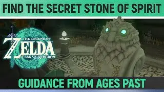 Zelda: Tears of the Kingdom - Find the Secret Stone of Spirit - Guidance from Ages Past