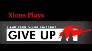 Give up Playthrough w/Xions