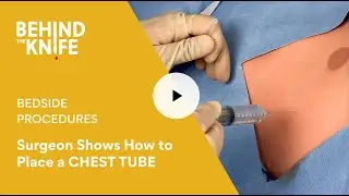 Surgeon Shows How to Place a CHEST TUBE - Behind the Knife - Bedside Procedures Episode 1
