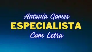 Especialista - Antônia Gomes. ( Com Letra )