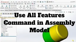 Use All Feature Command in Assembly Model SOLIDWORK