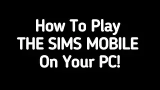 How To Play The Sims Mobile On Your PC!