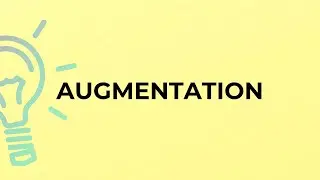 What is the meaning of the word AUGMENTATION?