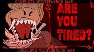 ARE YOU TIRED? [Complete Multifandom MAP]
