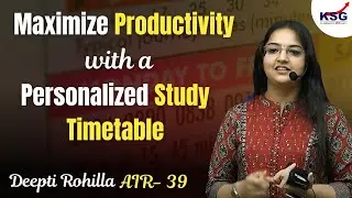 Maximize Productivity with a Personalized Study Timetable | Deepti Rohilla AIR 39 | KSG INDIA