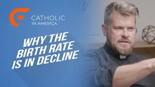 Why the Birth Rate is in Decline // Catholic in America