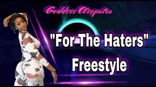 For The Haters Freestyle - Goddess Cleopatra