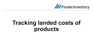 Tracking landed Costs of Products with Finale Inventory