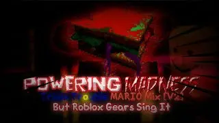 (volume warning) POWERING MADNESS || Triple Trouble MARIO mix [V2] but Roblox gears sing it