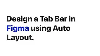 Design Tip: Design a Tab bar with Auto Layout in Figma
