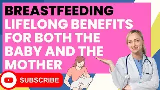 LIFELONG BENEFITS OF BREASTFEEDING FOR BOTH MOTHER AND BABY