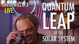 David Wilcock LIVE: Quantum Leap of the Solar System