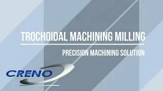 CRENO Trochoidal Machining Milling