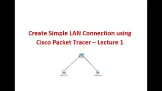 Create Simple LAN Connection - Lecture 1