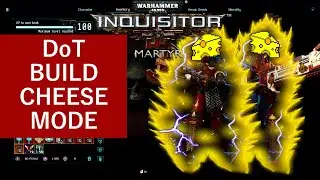 Warhammer 40K: Inquisitor Martyr - DoT Cheese Mode Build