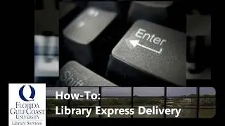 How To: Library Express Delivery to FGCU housing