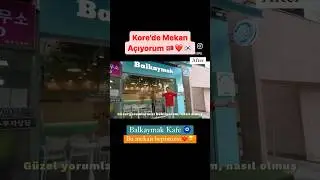 Balkaymak Kafe Korea🧿 yeni mekanımız! Açılış süreci🇹🇷❤️🇰🇷