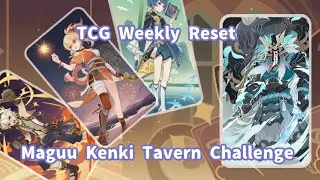 TCG Weekly Reset and Maguu Kenki Tavern Challenge ♥️♠️ | Genius Invokation | Genshin Impact