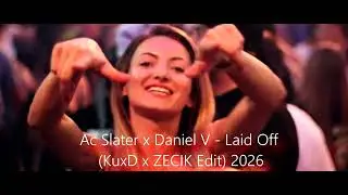 Ac Slater x Daniel V - Laid Off (KuxD x ZECIK Edit) 2026