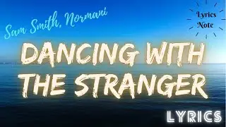 Sam Smith, Normani - Dancing With A Stranger (Lyrics)